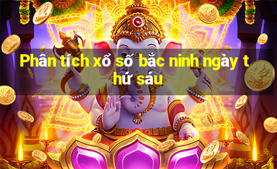 Phân tích xổ số bắc ninh ngày thứ sáu