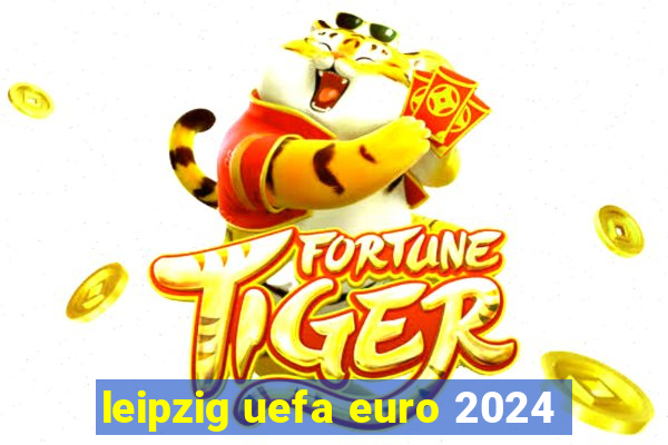 leipzig uefa euro 2024