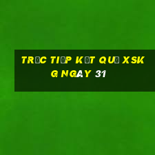 Trực tiếp kết quả XSKG ngày 31