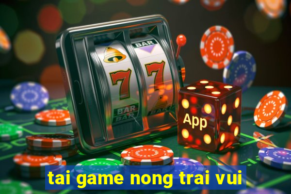 tai game nong trai vui