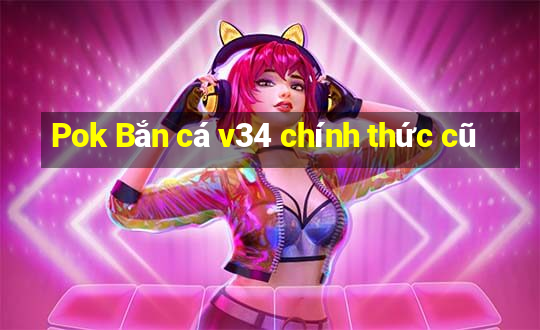 Pok Bắn cá v34 chính thức cũ