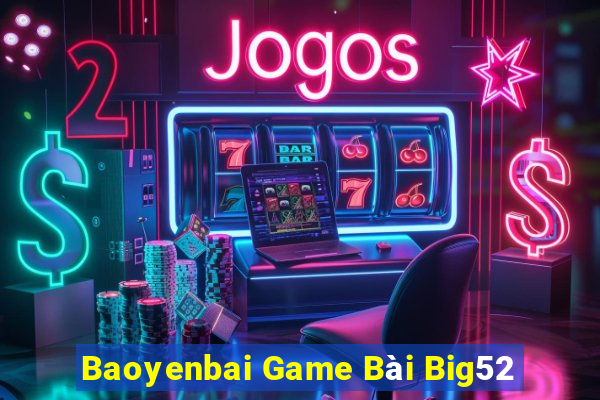 Baoyenbai Game Bài Big52