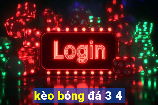 kèo bóng đá 3 4