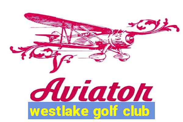 westlake golf club