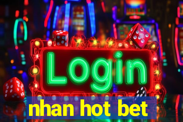 nhan hot bet