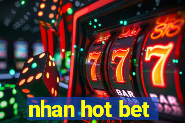 nhan hot bet