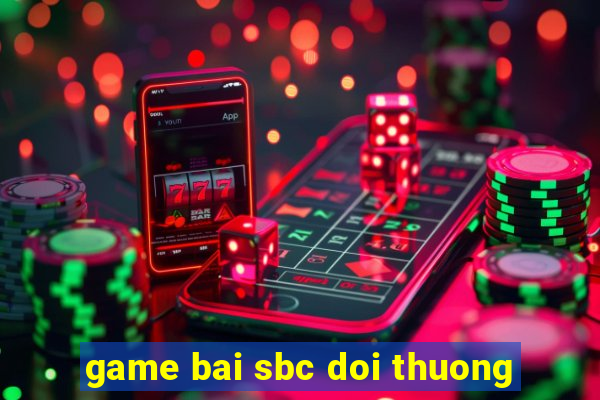 game bai sbc doi thuong