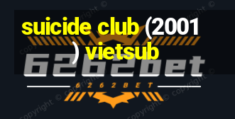 suicide club (2001) vietsub