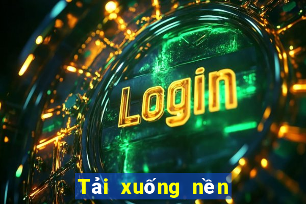 Tải xuống nền tảng ba