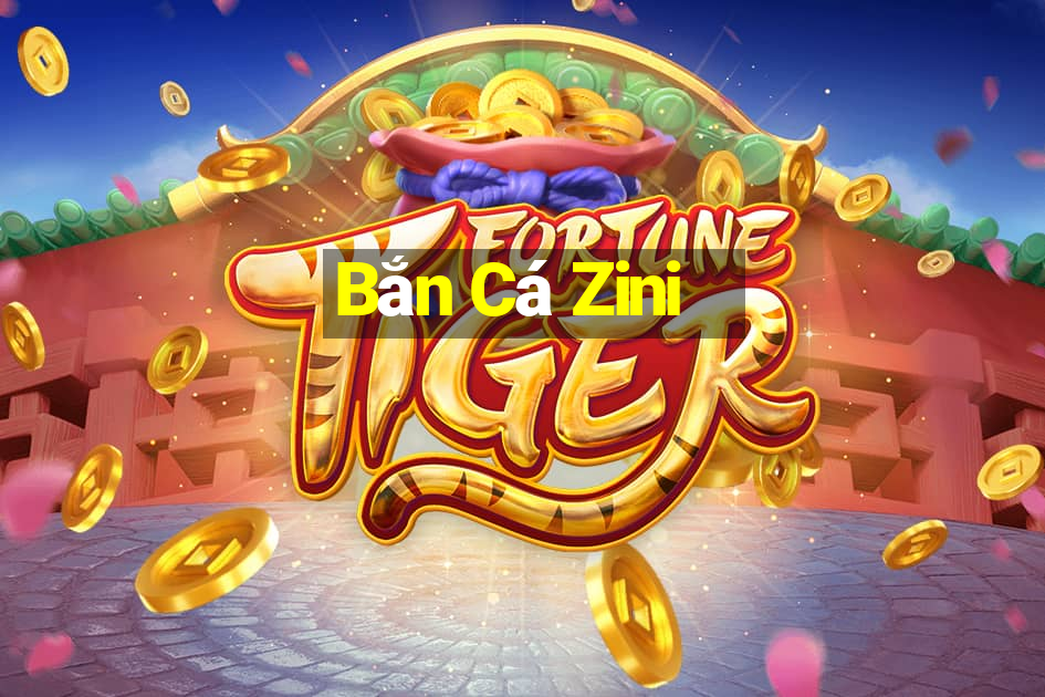 Bắn Cá Zini