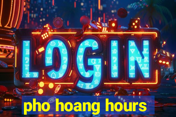 pho hoang hours