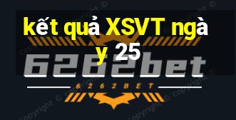 kết quả XSVT ngày 25