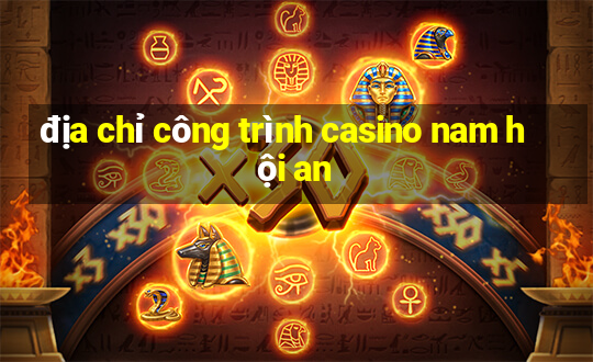 địa chỉ công trình casino nam hội an