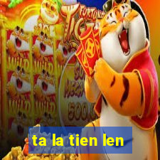 ta la tien len