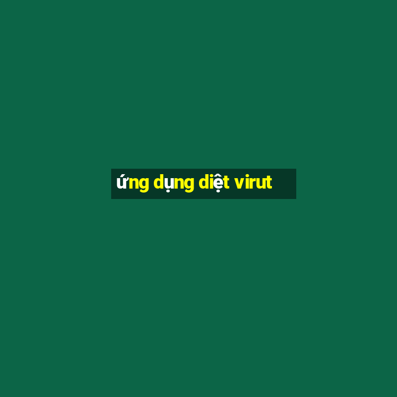 ứng dụng diệt virut