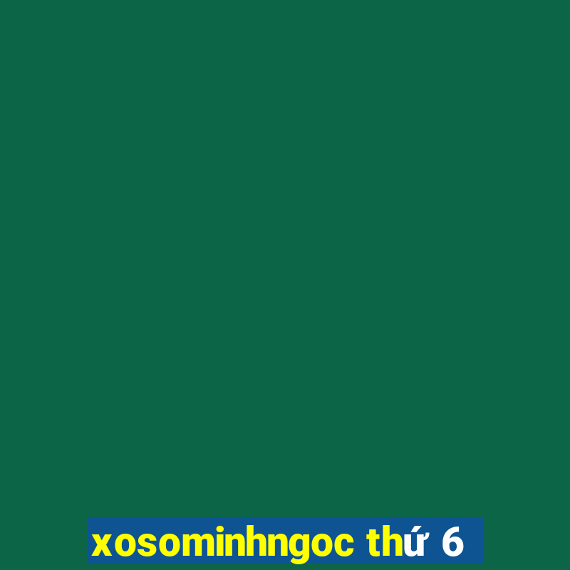 xosominhngoc thứ 6