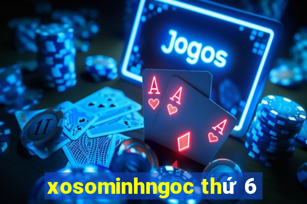 xosominhngoc thứ 6