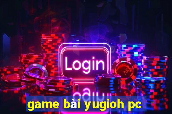 game bài yugioh pc