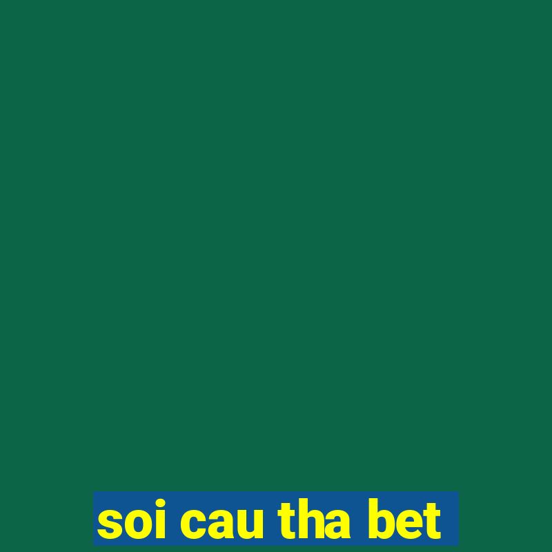 soi cau tha bet