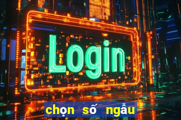 chọn số ngẫu nhiên online