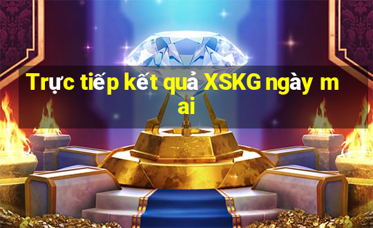 Trực tiếp kết quả XSKG ngày mai