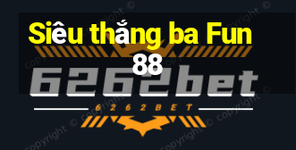 Siêu thắng ba Fun88