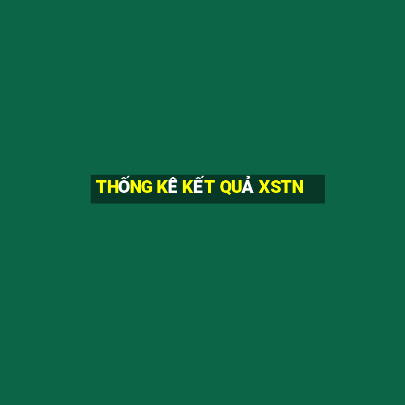 THỐNG KÊ KẾT QUẢ XSTN