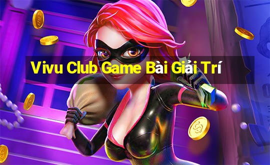 Vivu Club Game Bài Giải Trí