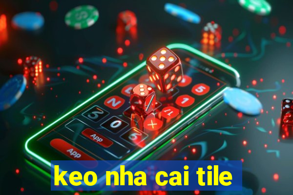 keo nha cai tile