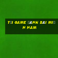 tải game đánh bài miền nam