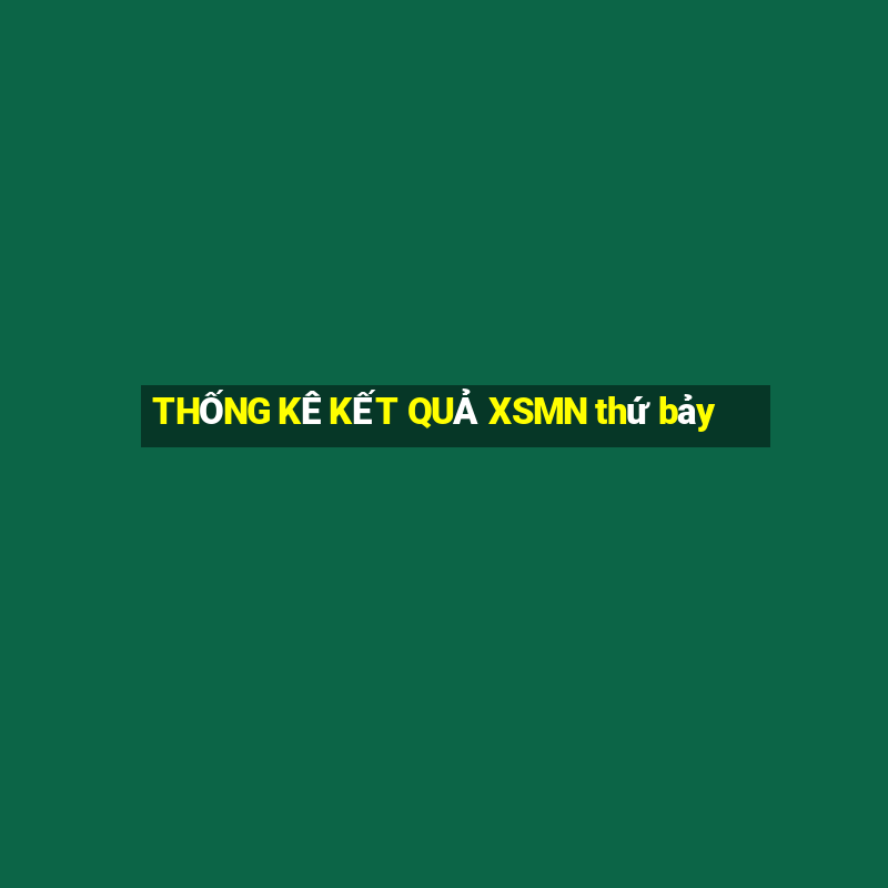 THỐNG KÊ KẾT QUẢ XSMN thứ bảy