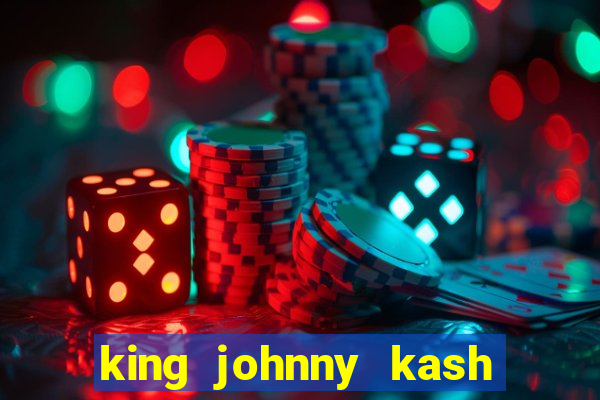 king johnny kash casino login