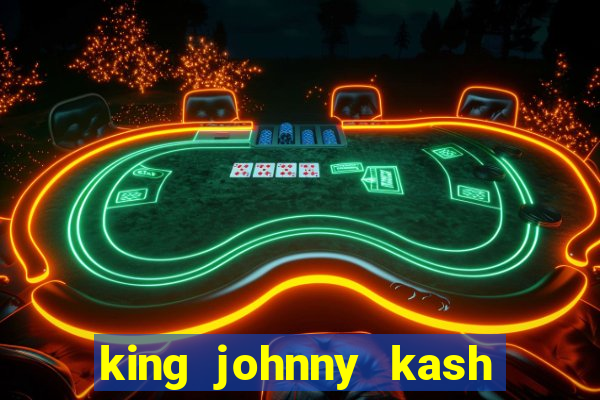 king johnny kash casino login