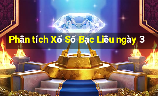 Phân tích Xổ Số Bạc Liêu ngày 3