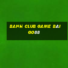 Banh Club Game Bài Go88