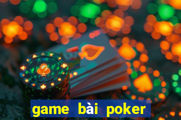 game bài poker đổi thưởng