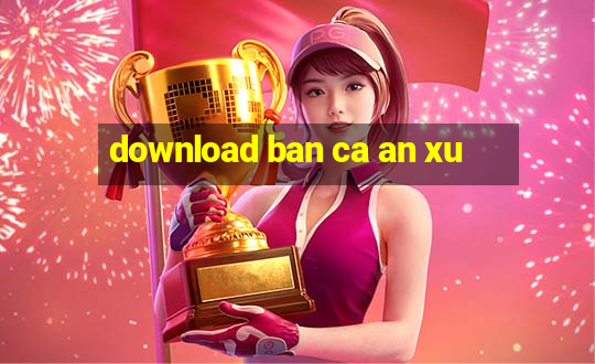 download ban ca an xu