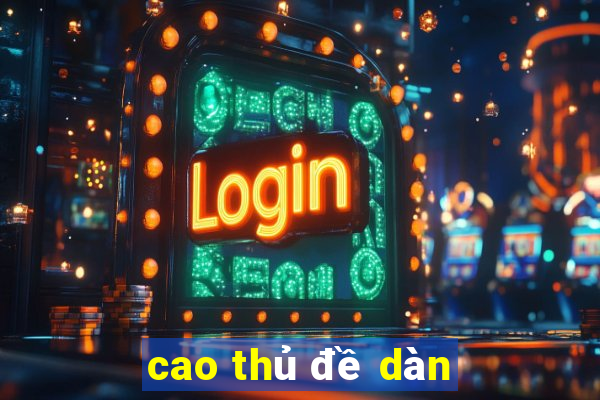 cao thủ đề dàn