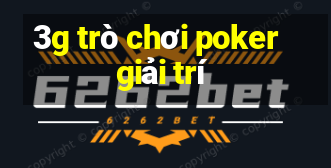 3g trò chơi poker giải trí