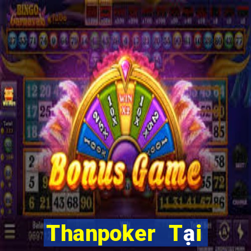 Thanpoker Tại Game Bài B52 Đổi Thưởng