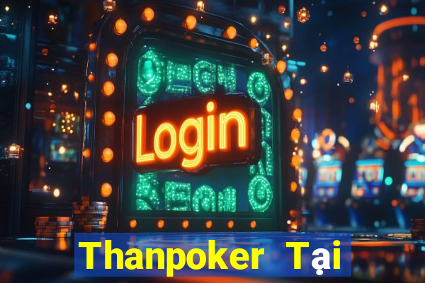 Thanpoker Tại Game Bài B52 Đổi Thưởng