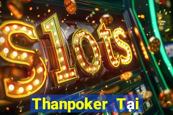 Thanpoker Tại Game Bài B52 Đổi Thưởng