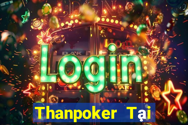 Thanpoker Tại Game Bài B52 Đổi Thưởng