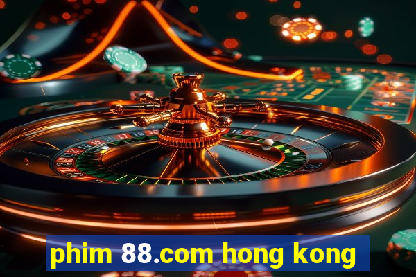 phim 88.com hong kong