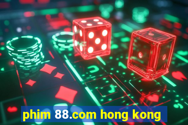 phim 88.com hong kong