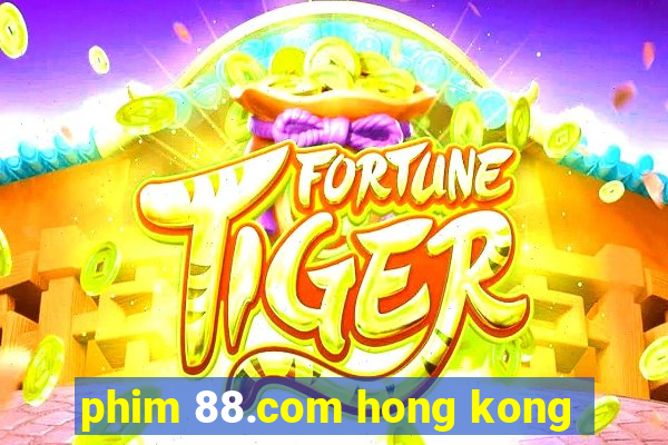 phim 88.com hong kong