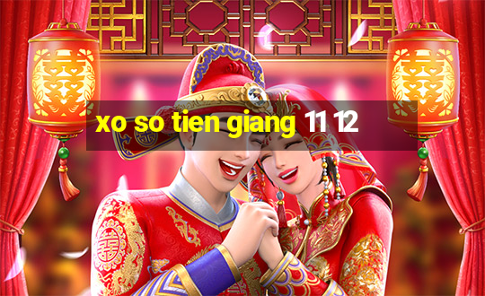 xo so tien giang 11 12