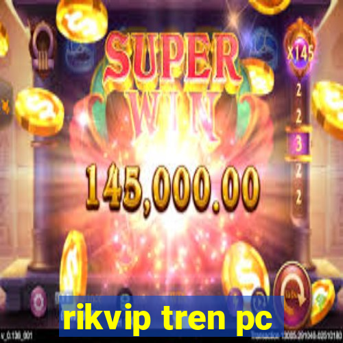 rikvip tren pc