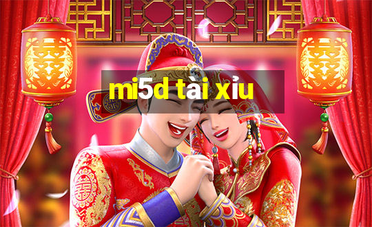 mi5d tài xỉu