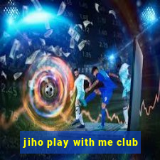 jiho play with me club